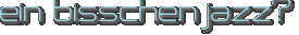 ein bisschen jazz?